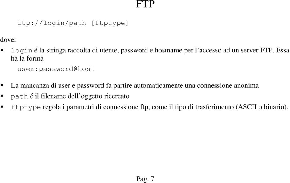 Essa ha la forma user:password@host La mancanza di user e password fa partire automaticamente una