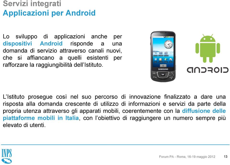 L Istituto prosegue così nel suo percorso di innovazione finalizzato a dare una risposta alla domanda crescente di utilizzo di informazioni e servizi da parte