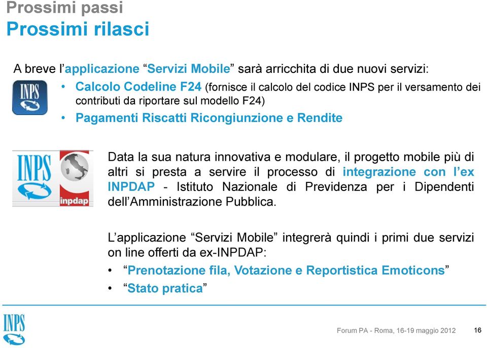 si presta a servire il processo di integrazione con l ex INPDAP - Istituto Nazionale di Previdenza per i Dipendenti dell Amministrazione Pubblica.