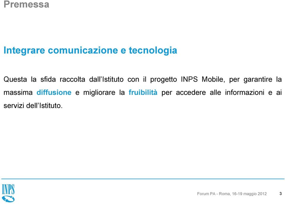 la massima diffusione e migliorare la fruibilità per accedere alle