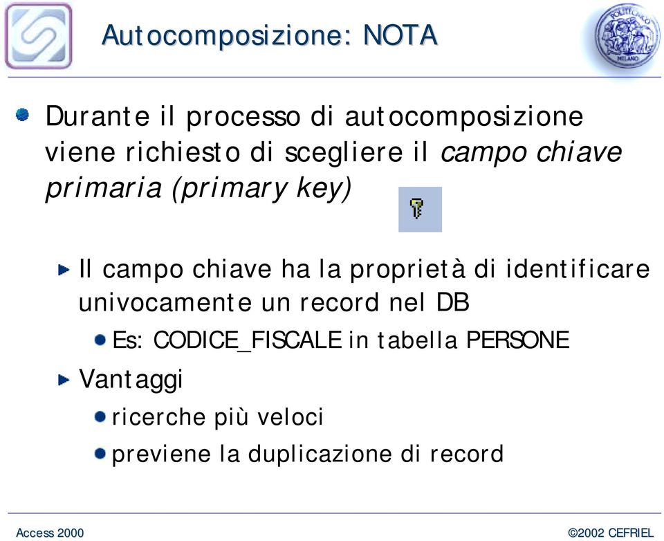 ha la proprietà di identificare univocamente un record nel DB Es: