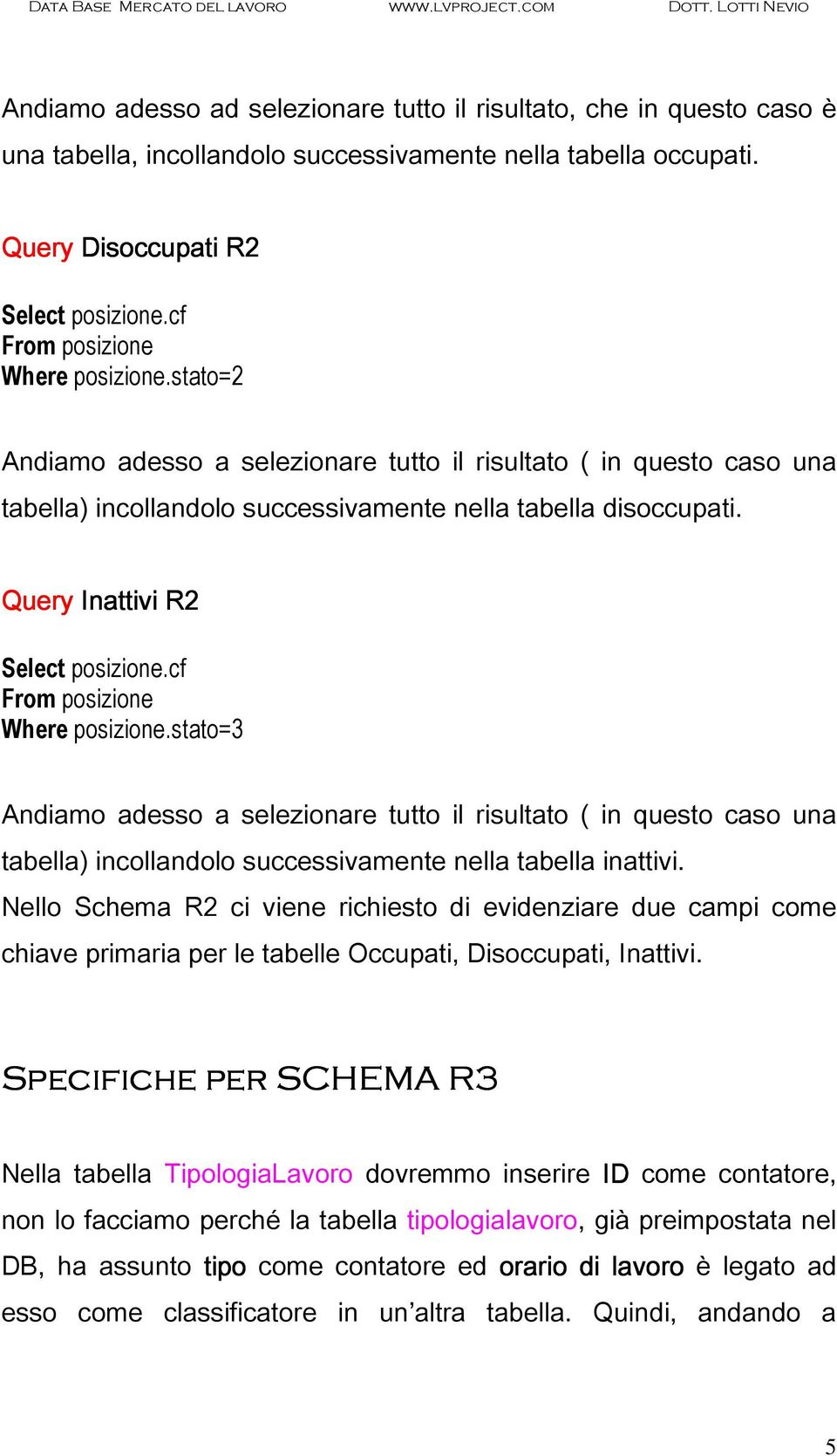 Query Inattivi R2 Select posizione.cf From posizione Where posizione.