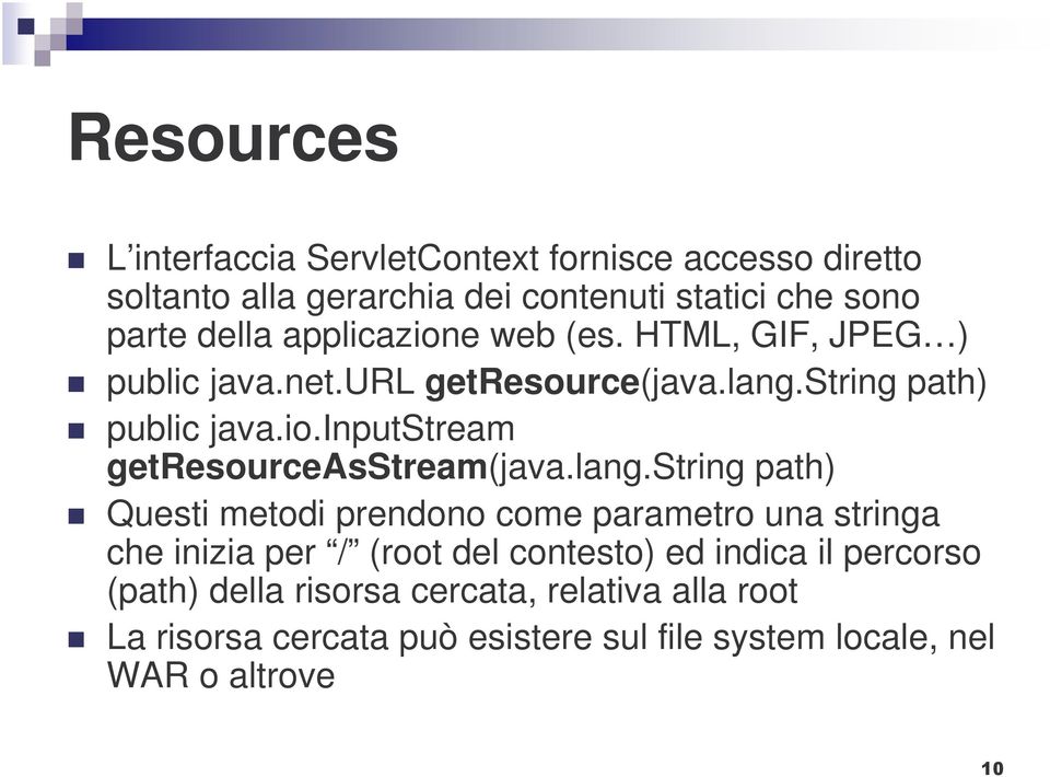 lang.string path) Questi metodi prendono come parametro una stringa che inizia per / (root del contesto) ed indica il percorso