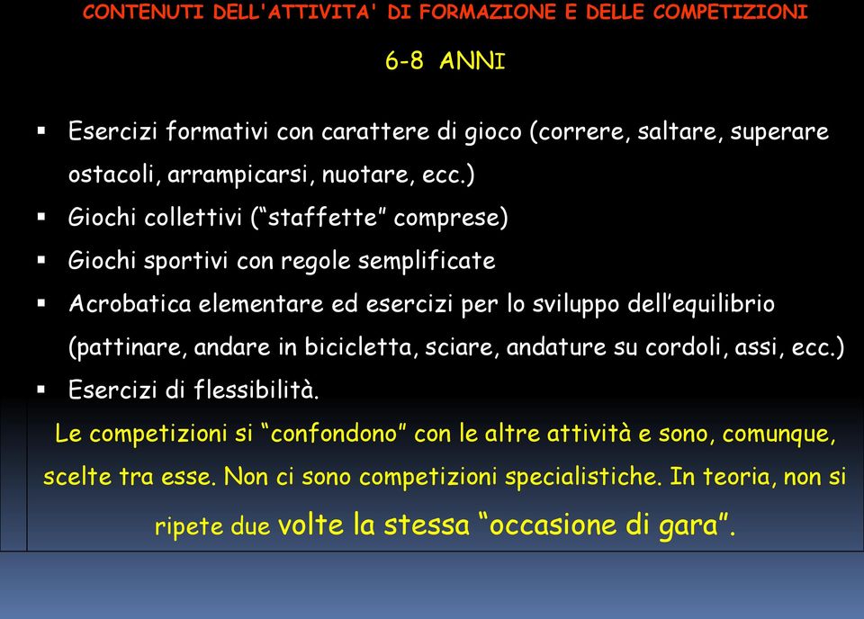 ) Giochi collettivi ( staffette comprese) Giochi sportivi con regole semplificate Acrobatica elementare ed esercizi per lo sviluppo dell equilibrio