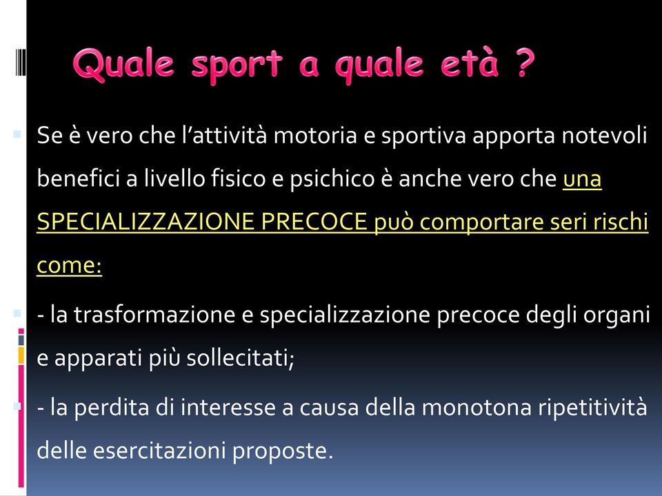 - la trasformazione e specializzazione precoce degli organi e apparati più sollecitati;