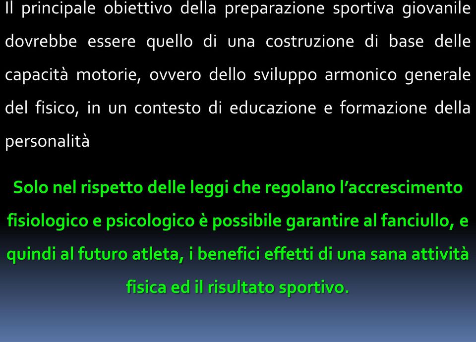 formazione della personalità Solo nel rispetto delle leggi che regolano l accrescimento fisiologico e psicologico è