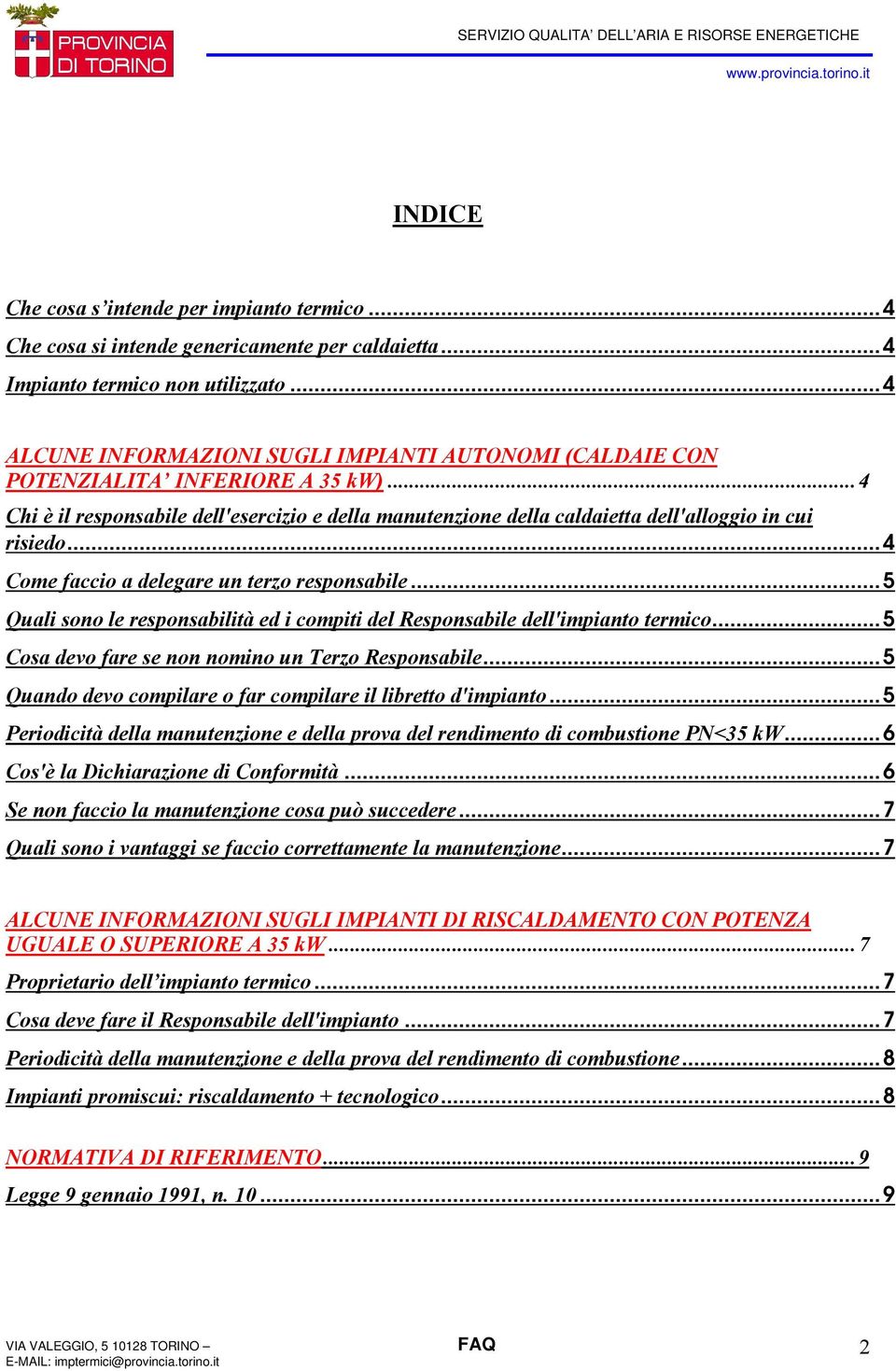 ..4 Come faccio a delegare un terzo responsabile...5 Quali sono le responsabilità ed i compiti del Responsabile dell'impianto termico...5 Cosa devo fare se non nomino un Terzo Responsabile.