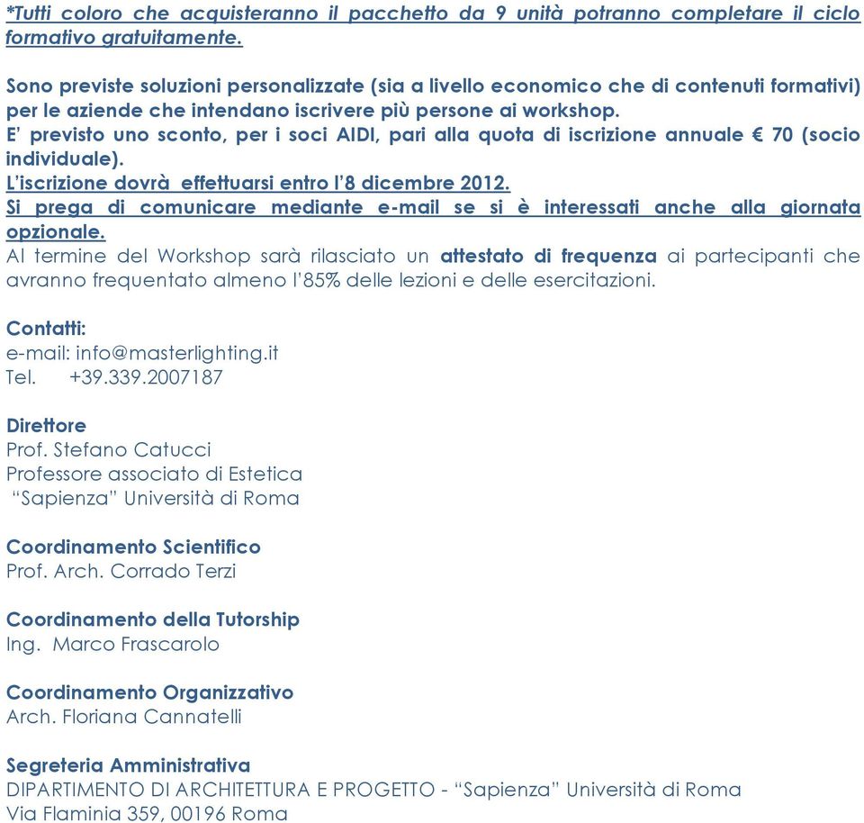 E previsto uno sconto, per i soci AIDI, pari alla quota di iscrizione annuale 70 (socio individuale). L iscrizione dovrà effettuarsi entro l 8 dicembre 2012.