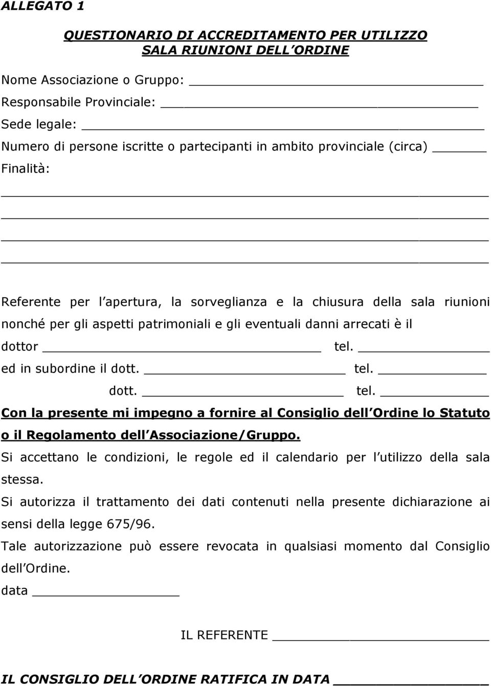 ed in subordine il dott. tel. dott. tel. Con la presente mi impegno a fornire al Consiglio dell Ordine lo Statuto o il Regolamento dell Associazione/Gruppo.