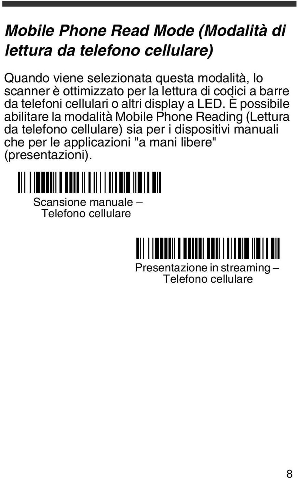 È possibile abilitare la modalità Mobile Phone Reading (Lettura da telefono cellulare) sia per i dispositivi manuali