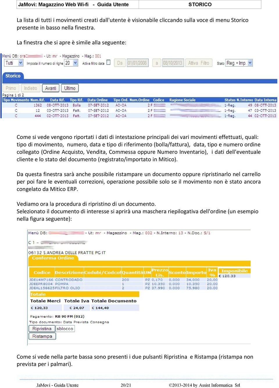 riferimento (bolla/fattura), data, tipo e numero ordine collegato (Ordine Acquisto, Vendita, Commessa oppure Numero Inventario), i dati dell'eventuale cliente e lo stato del documento