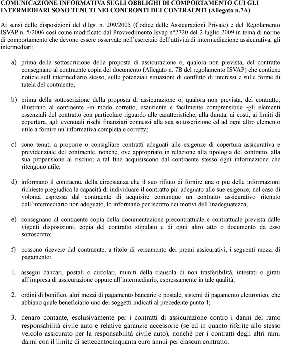 5/2006 così come modificato dal Provvedimento Isvap n 2720 del 2 luglio 2009 in tema di norme di comportamento che devono essere osservate nell esercizio dell attività di intermediazione