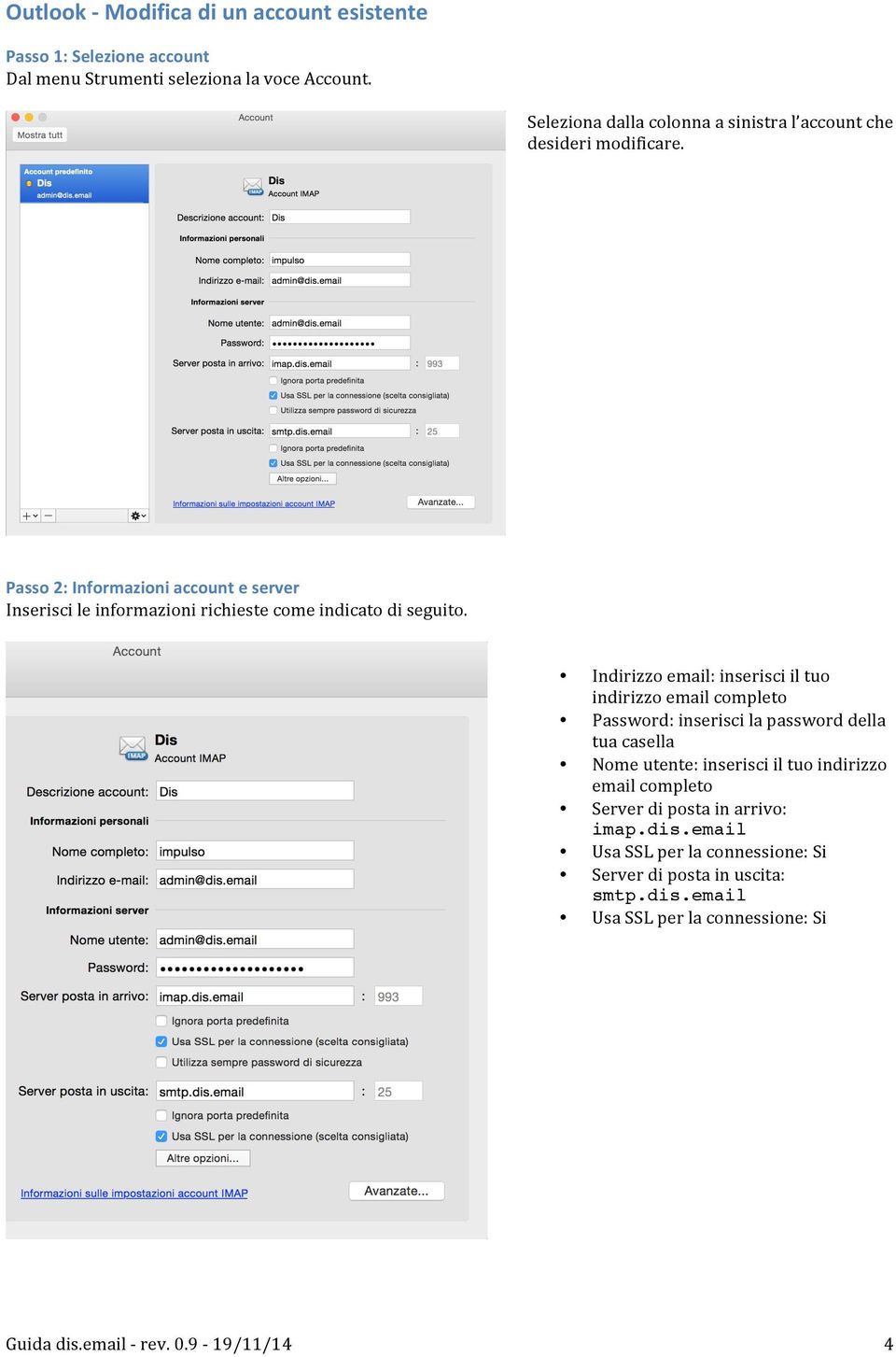 Passo 2: Informazioni account e server Inserisci le informazioni richieste come indicato di seguito.