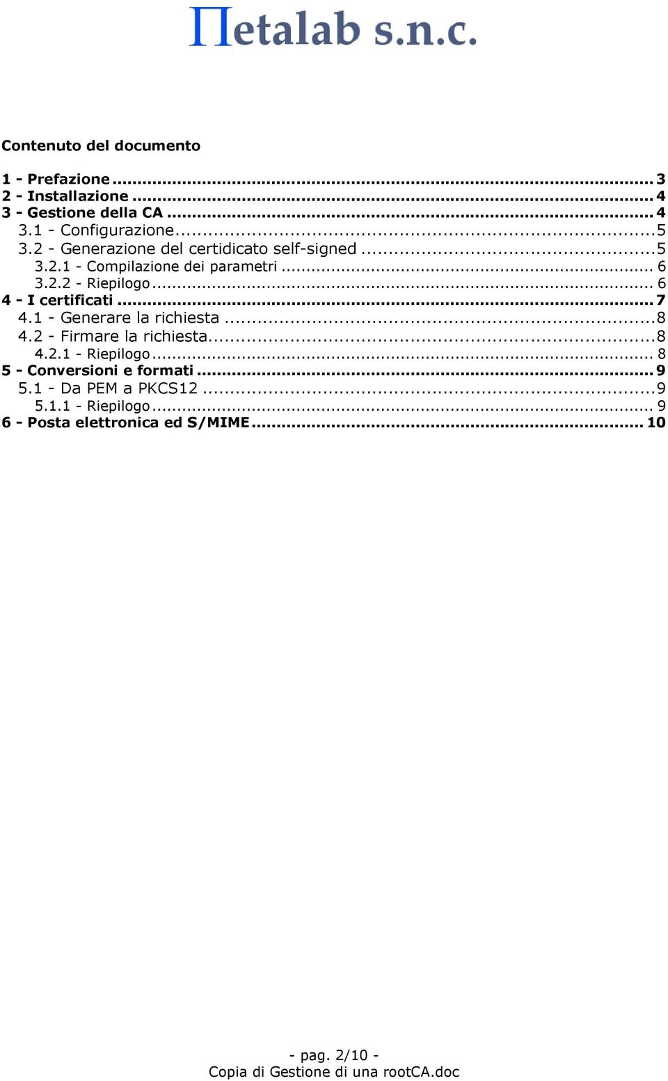 .. 6 4 - I certificati... 7 4.1 - Generare la richiesta...8 4.2 - Firmare la richiesta...8 4.2.1 - Riepilogo.