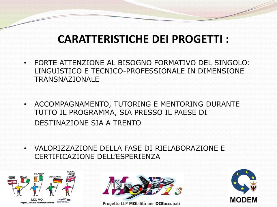 TUTORING E MENTORING DURANTE TUTTO IL PROGRAMMA, SIA PRESSO IL PAESE DI DESTINAZIONE