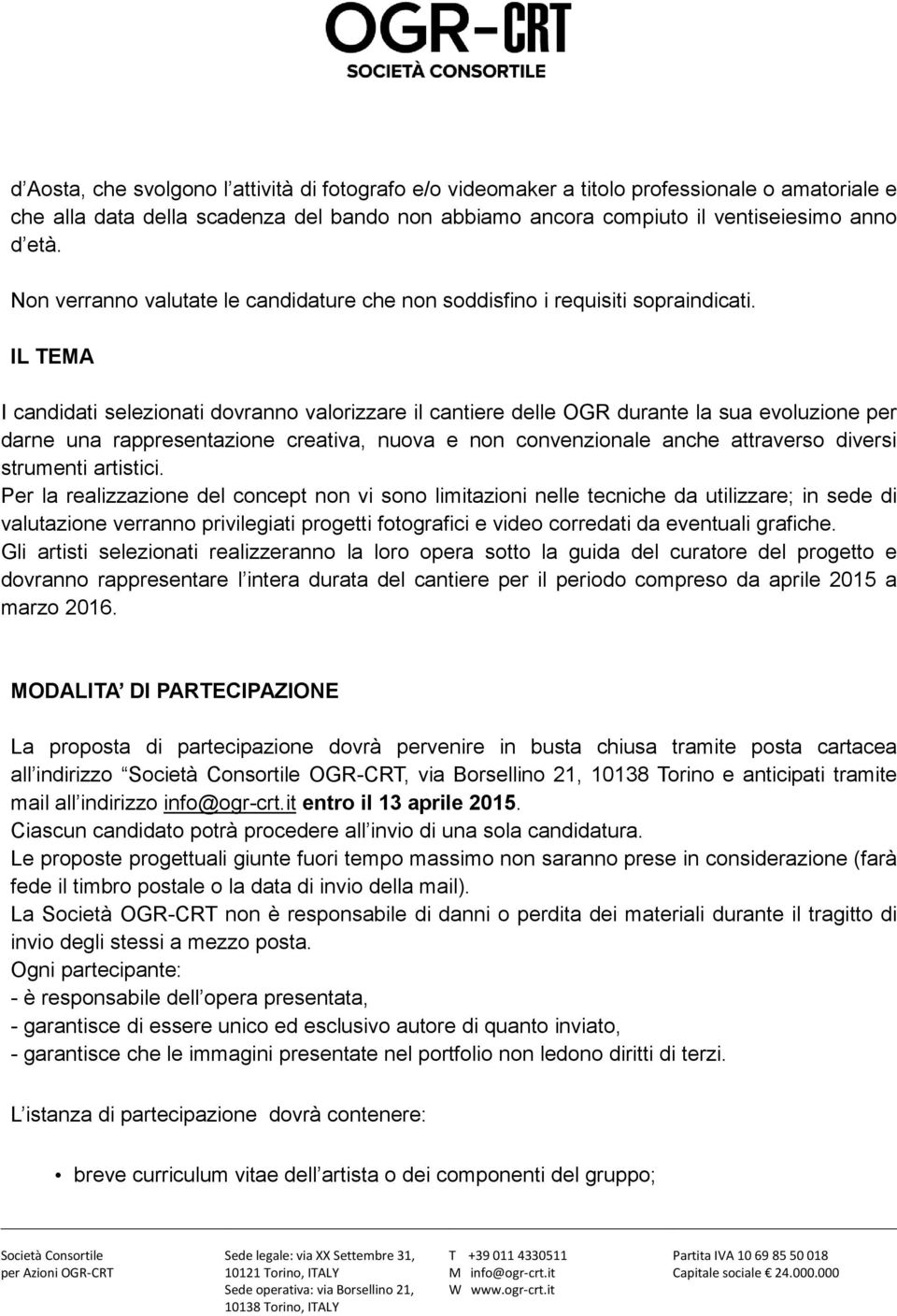 IL TEMA I candidati selezionati dovranno valorizzare il cantiere delle OGR durante la sua evoluzione per darne una rappresentazione creativa, nuova e non convenzionale anche attraverso diversi