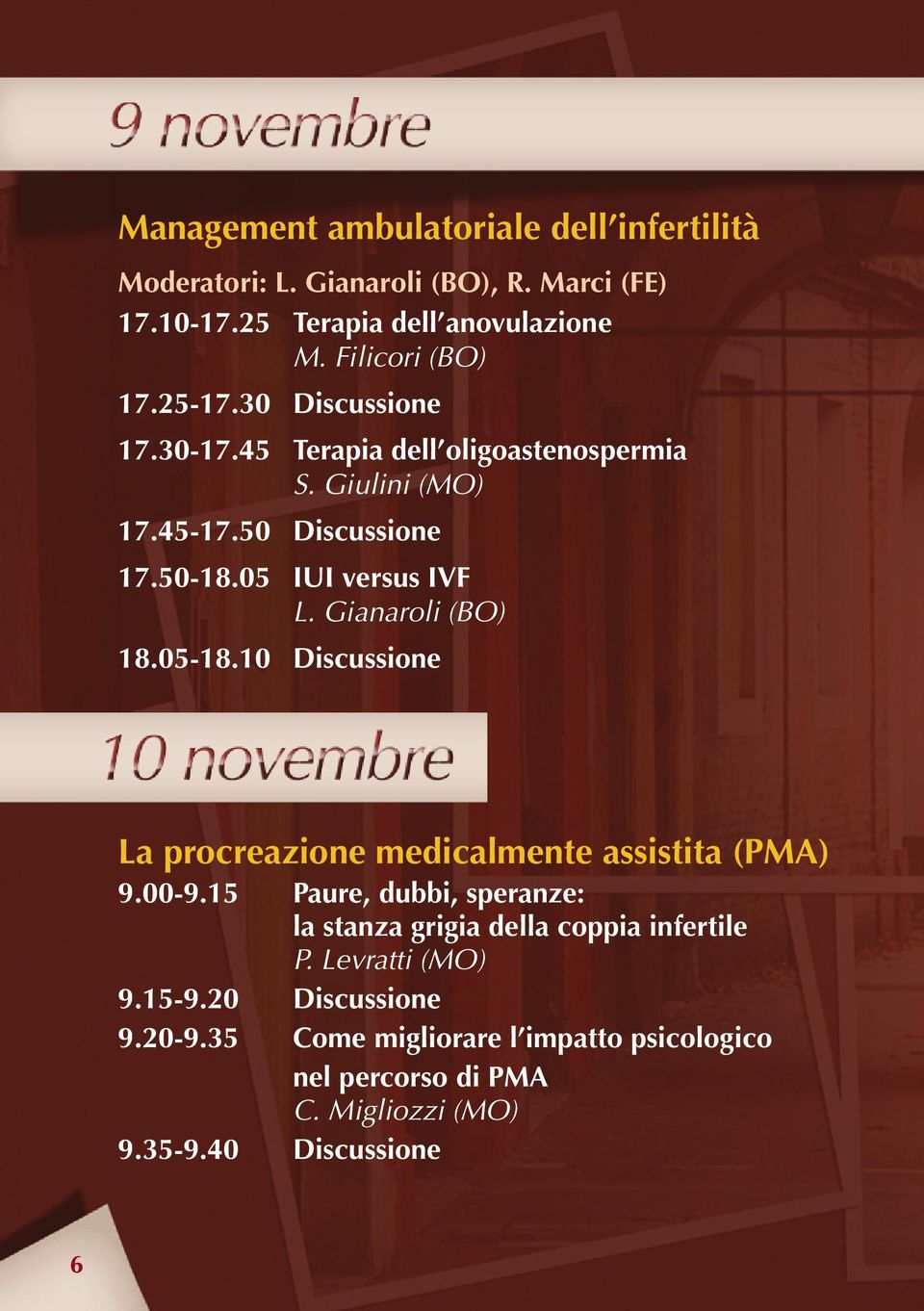 Gianaroli (BO) 18.05-18.10 Discussione La procreazione medicalmente assistita (PMA) 9.00-9.