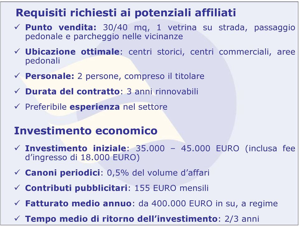 esperienza nel settore Investimento economico Investimento iniziale: 35.000 45.000 EURO (inclusa fee d ingresso di 18.