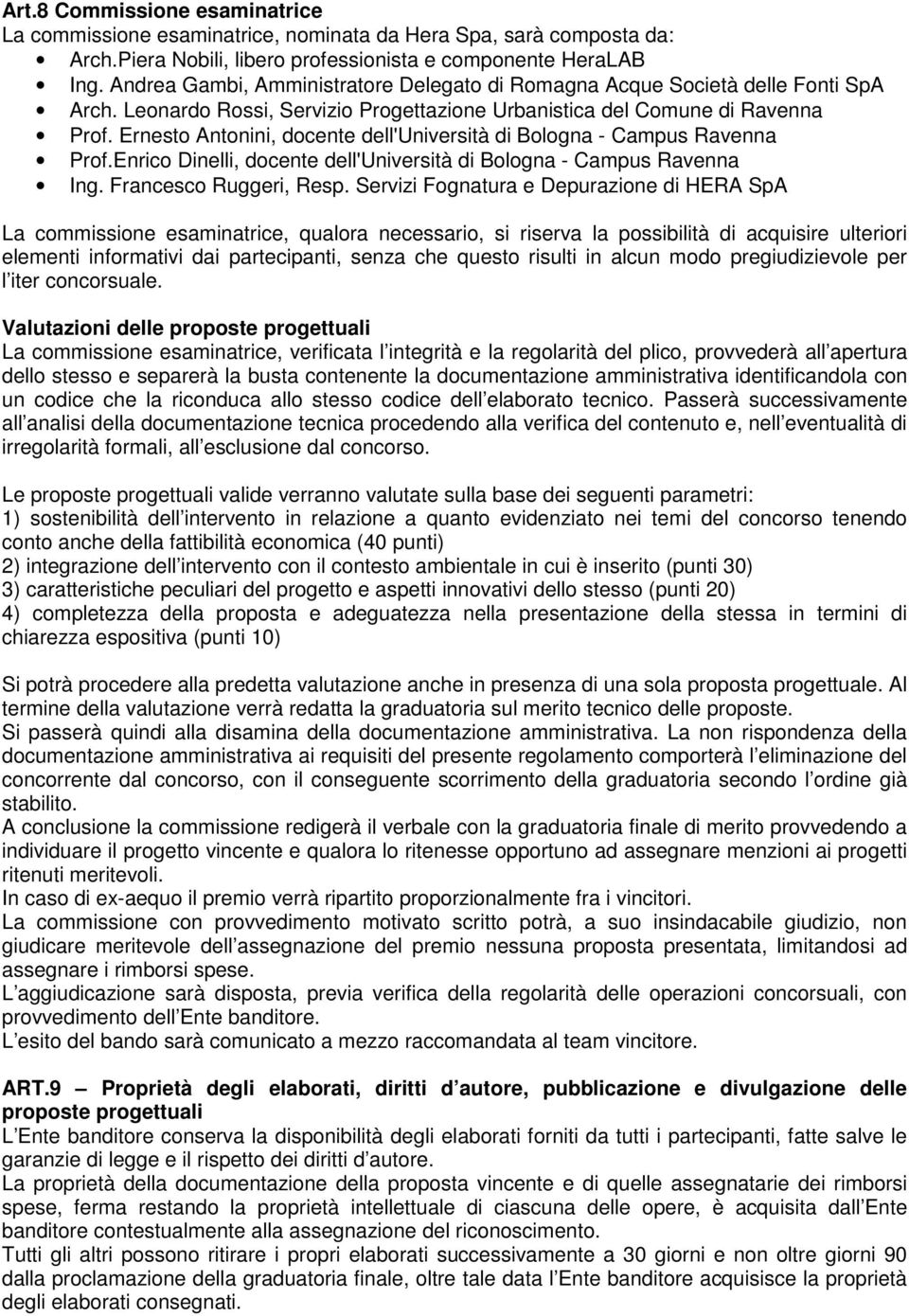 Ernesto Antonini, docente dell'università di Bologna - Campus Ravenna Prof.Enrico Dinelli, docente dell'università di Bologna - Campus Ravenna Ing. Francesco Ruggeri, Resp.