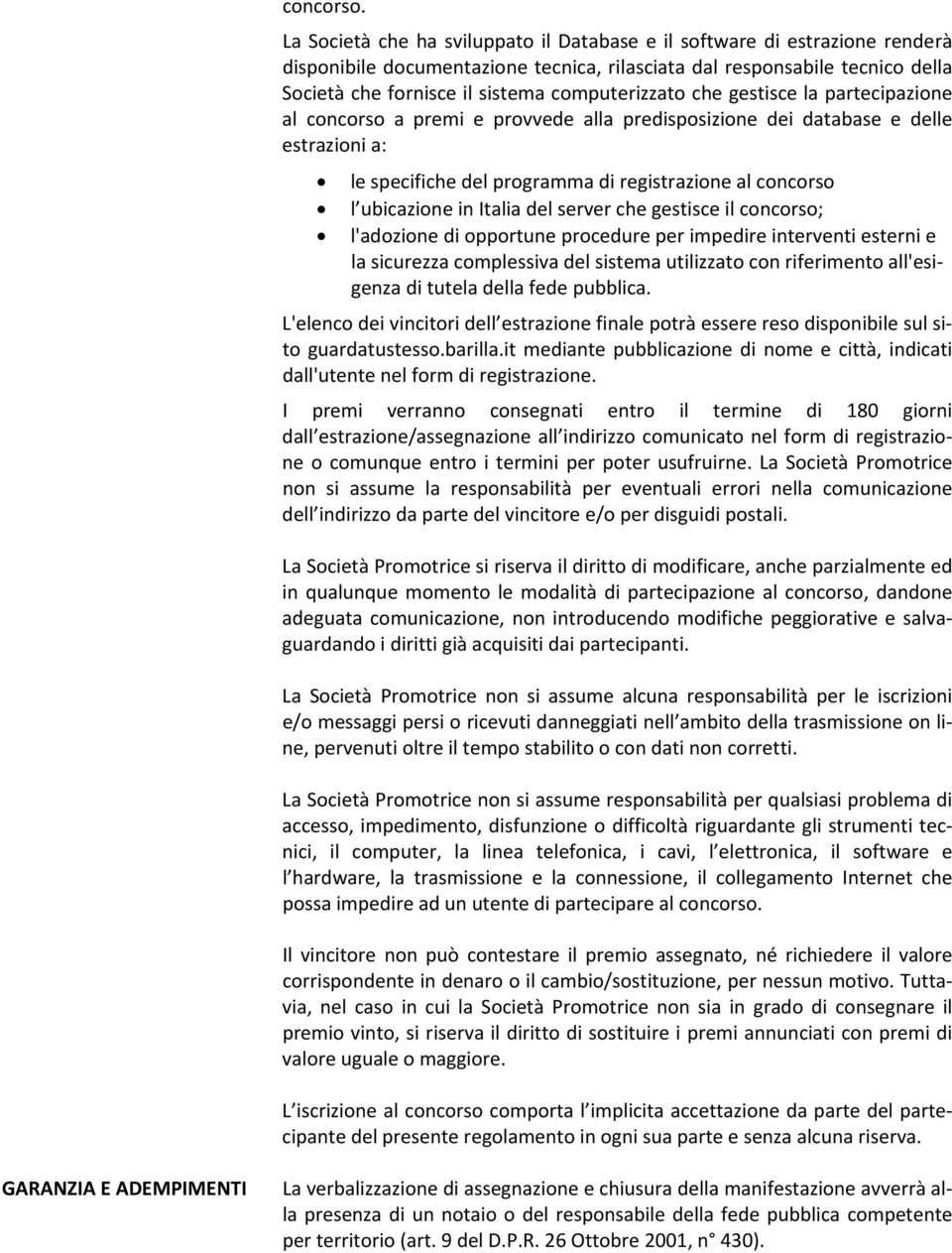 computerizzato che gestisce la partecipazione al concorso a premi e provvede alla predisposizione dei database e delle estrazioni a: le specifiche del programma di registrazione al concorso l