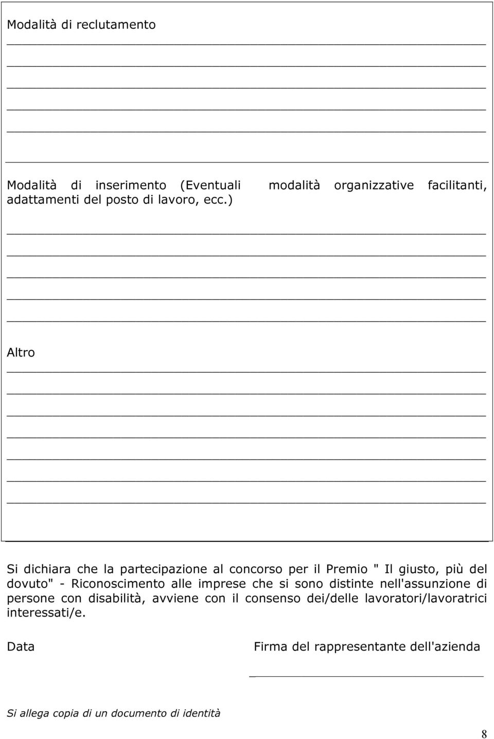 ) Altro Si dichiara che la partecipazione al concorso per il Premio " Il giusto, più del dovuto" - Riconoscimento alle