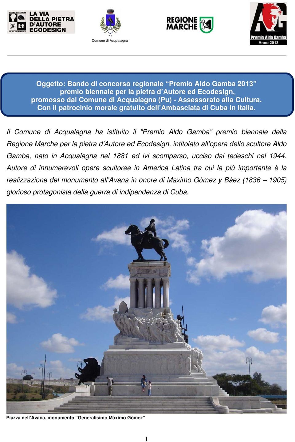 Il Comune di Acqualagna ha istituito il Premio Aldo Gamba premio biennale della Regione Marche per la pietra d Autore ed Ecodesign, intitolato all opera dello scultore Aldo Gamba, nato in
