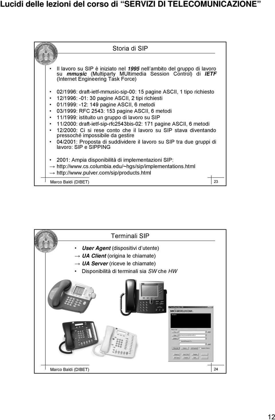 istituito un gruppo di lavoro su P 11/2000: draft-ietf ietf-sip-rfc2543bis-02: 02: 171 pagine ASCII, 6 metodi 12/2000: Ci si rese conto che il lavoro su P stava diventando pressoché impossibile da