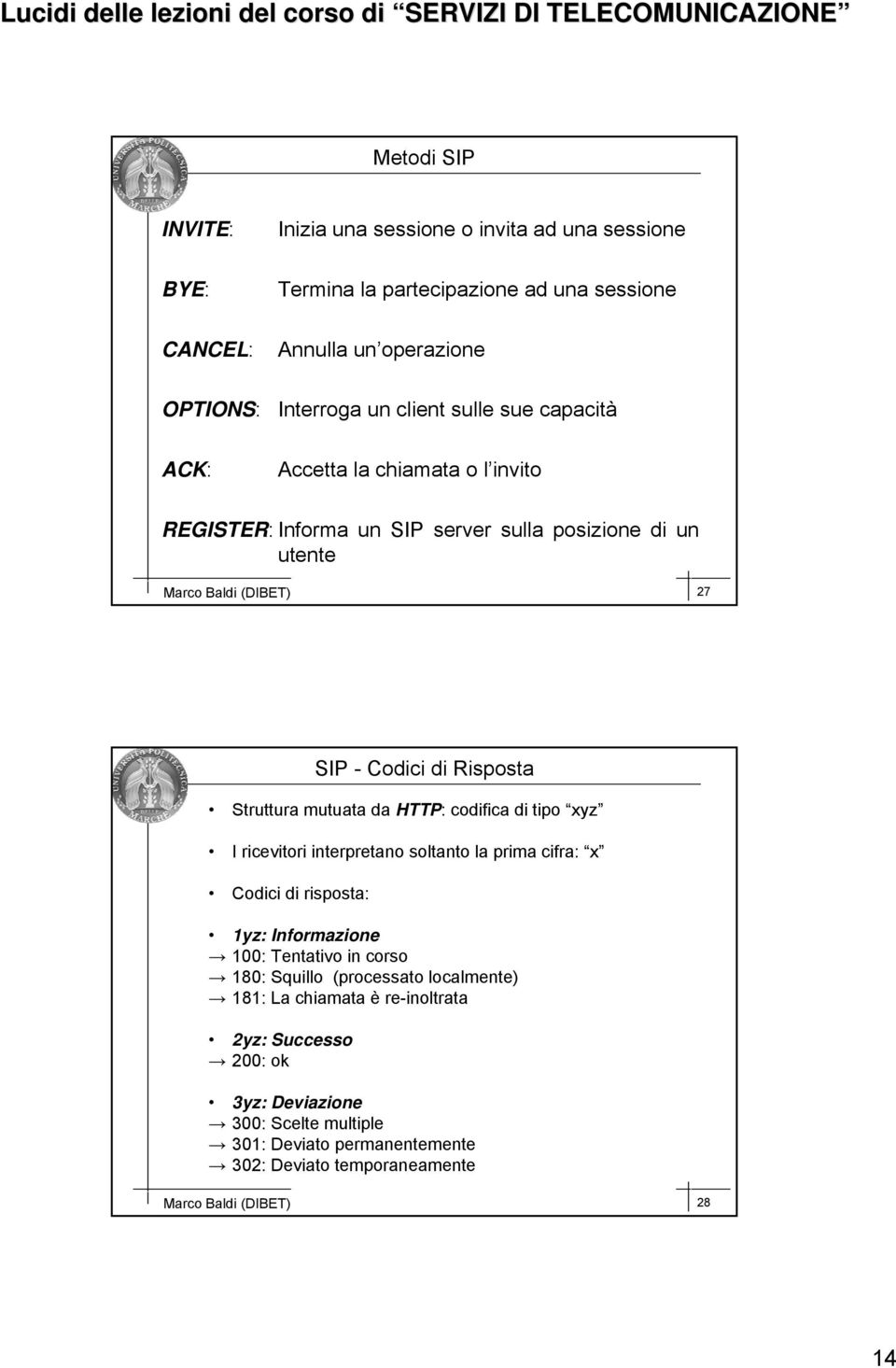 HTTP: : codifica di tipo xyz I ricevitori interpretano soltanto la prima cifra: x Codici di risposta: 1yz: Informazione 100: Tentativo in corso 180: Squillo (processato