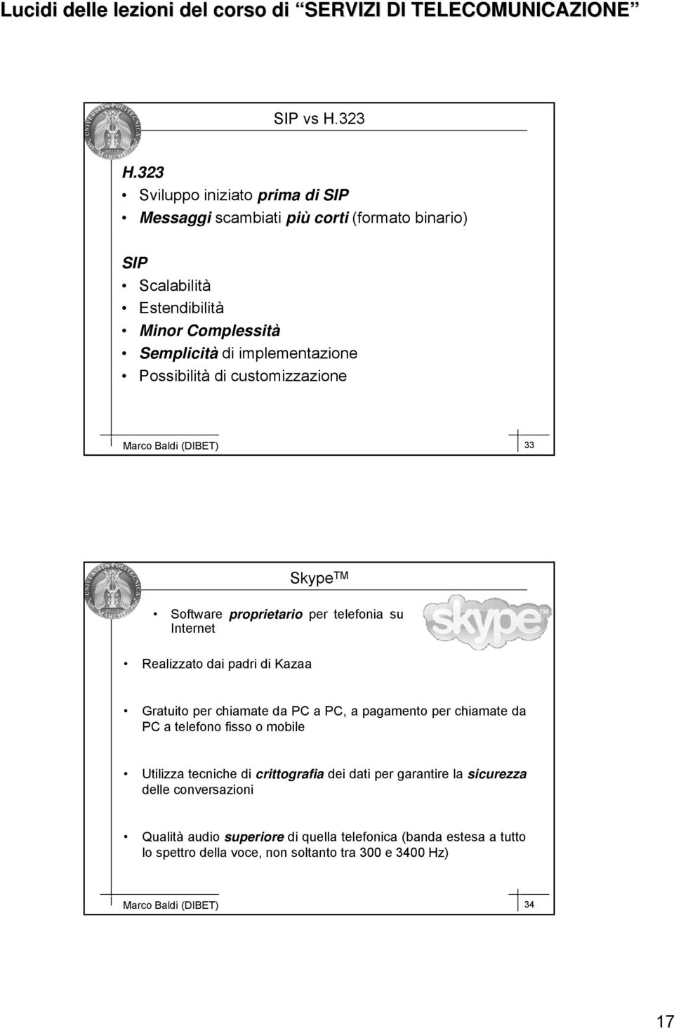 Possibilità di customizzazione Marco Baldi (DIBET) 33 Skype TM Software proprietario per telefonia su Internet Realizzato dai padri di Kazaa Gratuito per