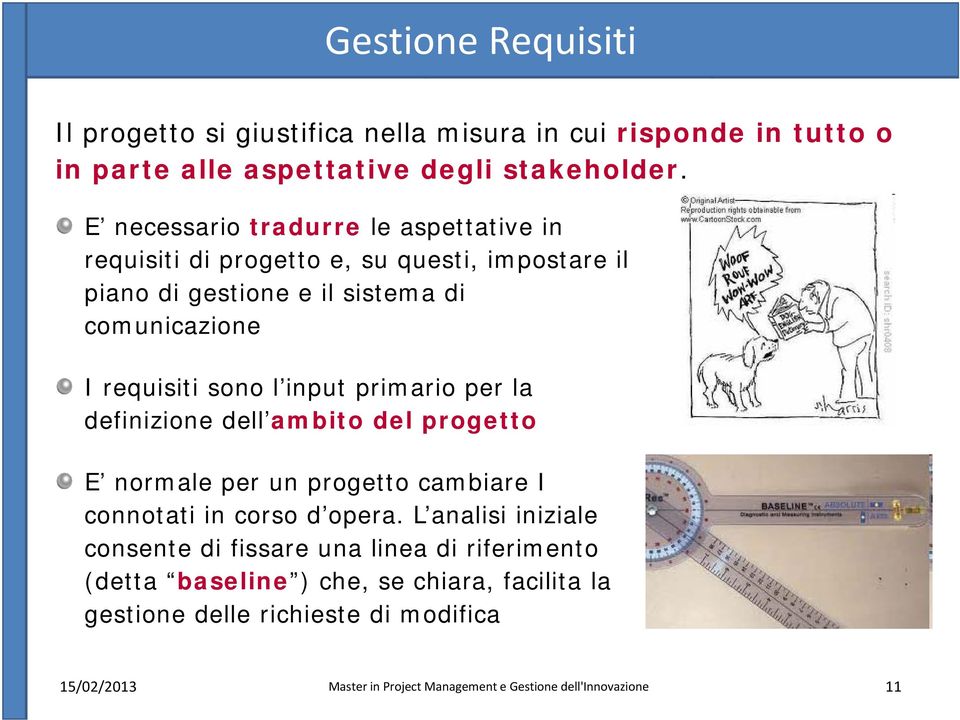 E necessario tradurre le aspettative in requisiti di progetto e, su questi, impostare il piano di gestione e il sistema di comunicazione I requisiti