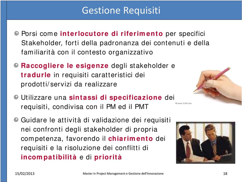 prodotti/servizi da realizzare Utilizzare una sintassi di specificazione dei requisiti, condivisa con il PM ed il PMT Guidare le attività di validazione dei