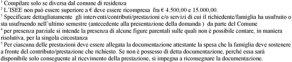 della domanda ) da parte del Comune 4 per presenza parziale si intende la presenza di alcune figure parentali sulle quali non è possibile contare, in maniera risolutiva, per la singola circostanza 5