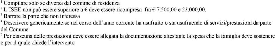 3 Barrare la parte che non interessa 4 Descrivere genericamente se nel corso dell anno corrente ha usufruito o sta