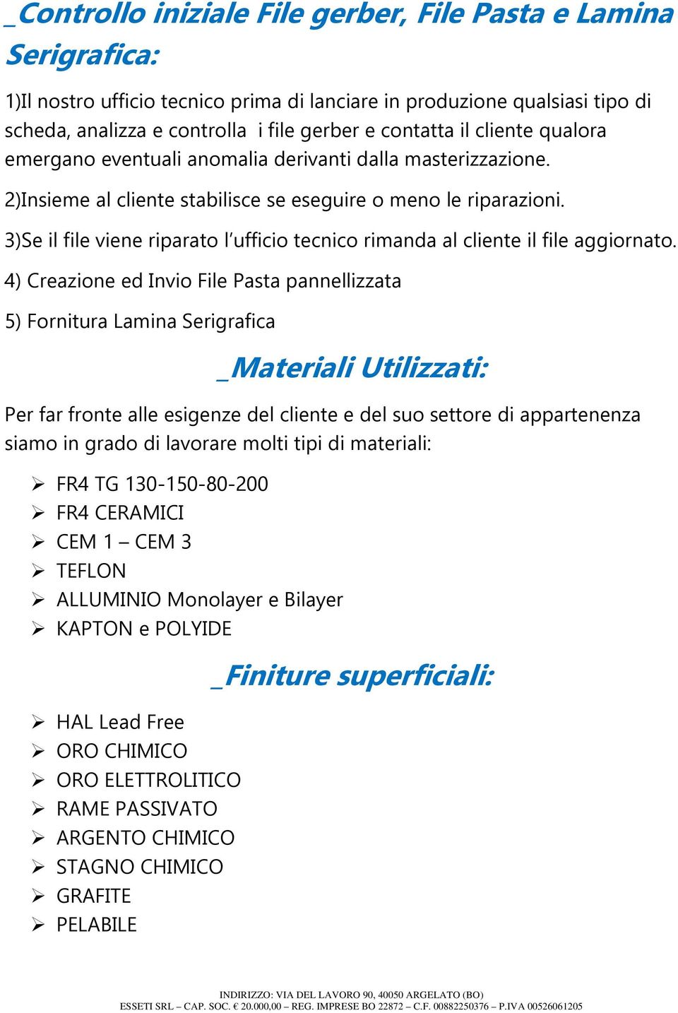 3)Se il file viene riparato l ufficio tecnico rimanda al cliente il file aggiornato.