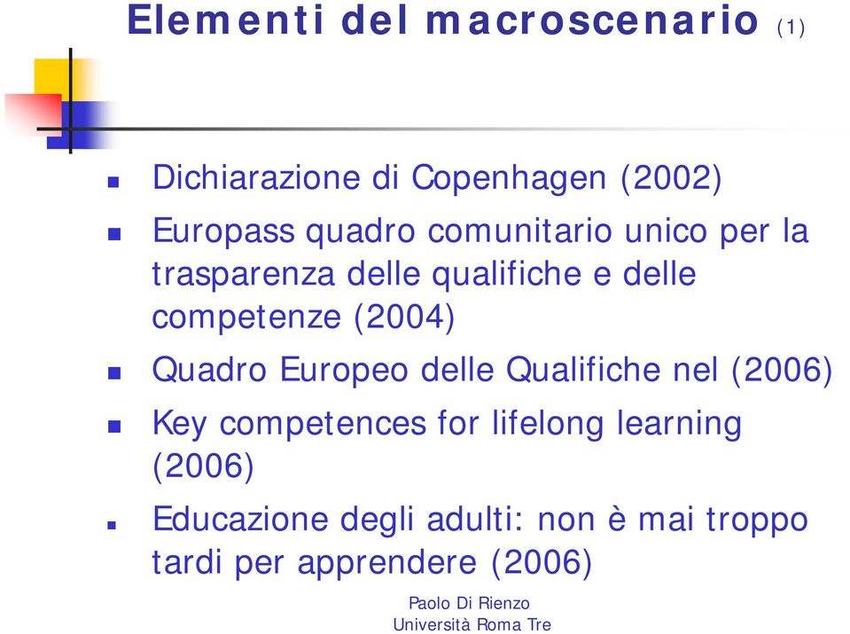 qualifiche e delle competenze (2004) Quadro Europeo delle Qualifiche nel (2006) Key