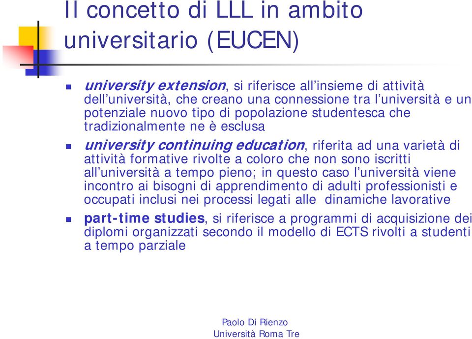 che non sono iscritti all università a tempo pieno; in questo caso l università viene incontro ai bisogni di apprendimento di adulti professionisti e occupati inclusi nei