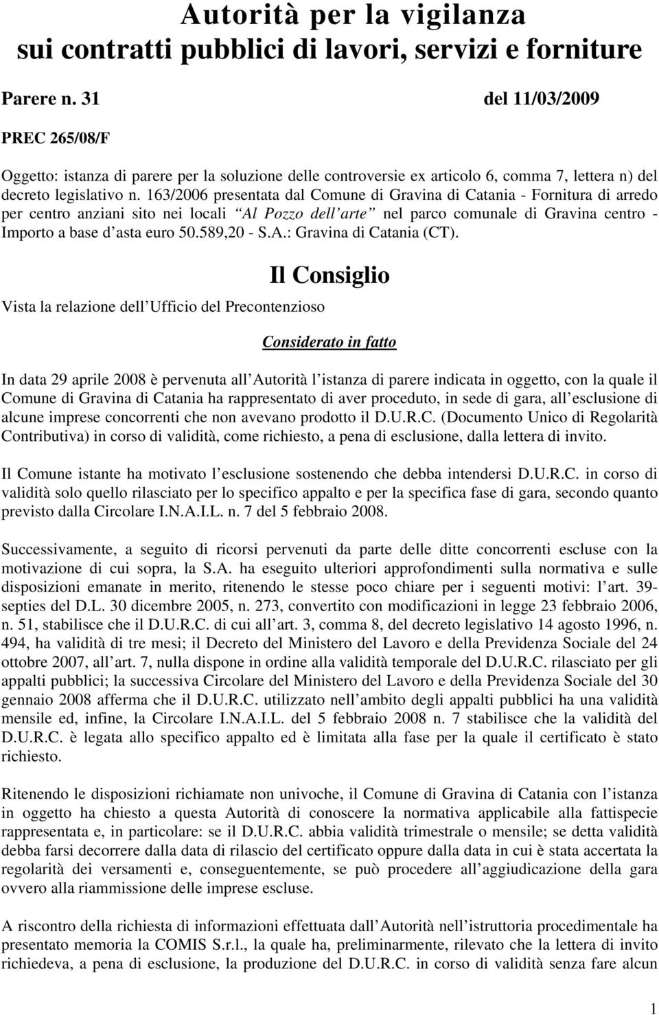 163/2006 presentata dal Comune di Gravina di Catania - Fornitura di arredo per centro anziani sito nei locali Al Pozzo dell arte nel parco comunale di Gravina centro - Importo a base d asta euro 50.