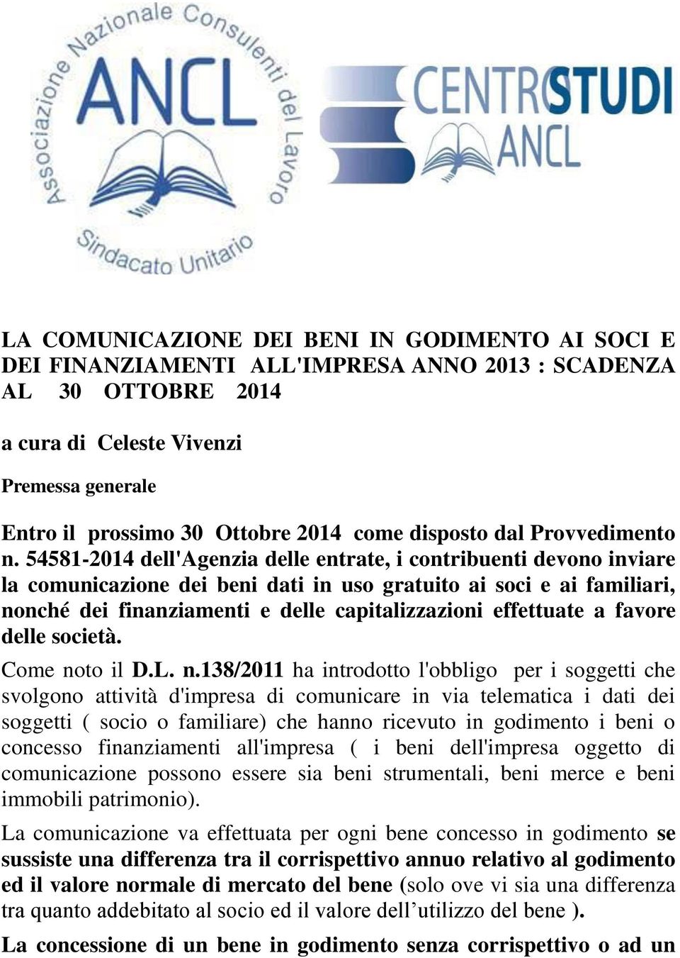 54581-2014 dell'agenzia delle entrate, i contribuenti devono inviare la comunicazione dei beni dati in uso gratuito ai soci e ai familiari, nonché dei finanziamenti e delle capitalizzazioni