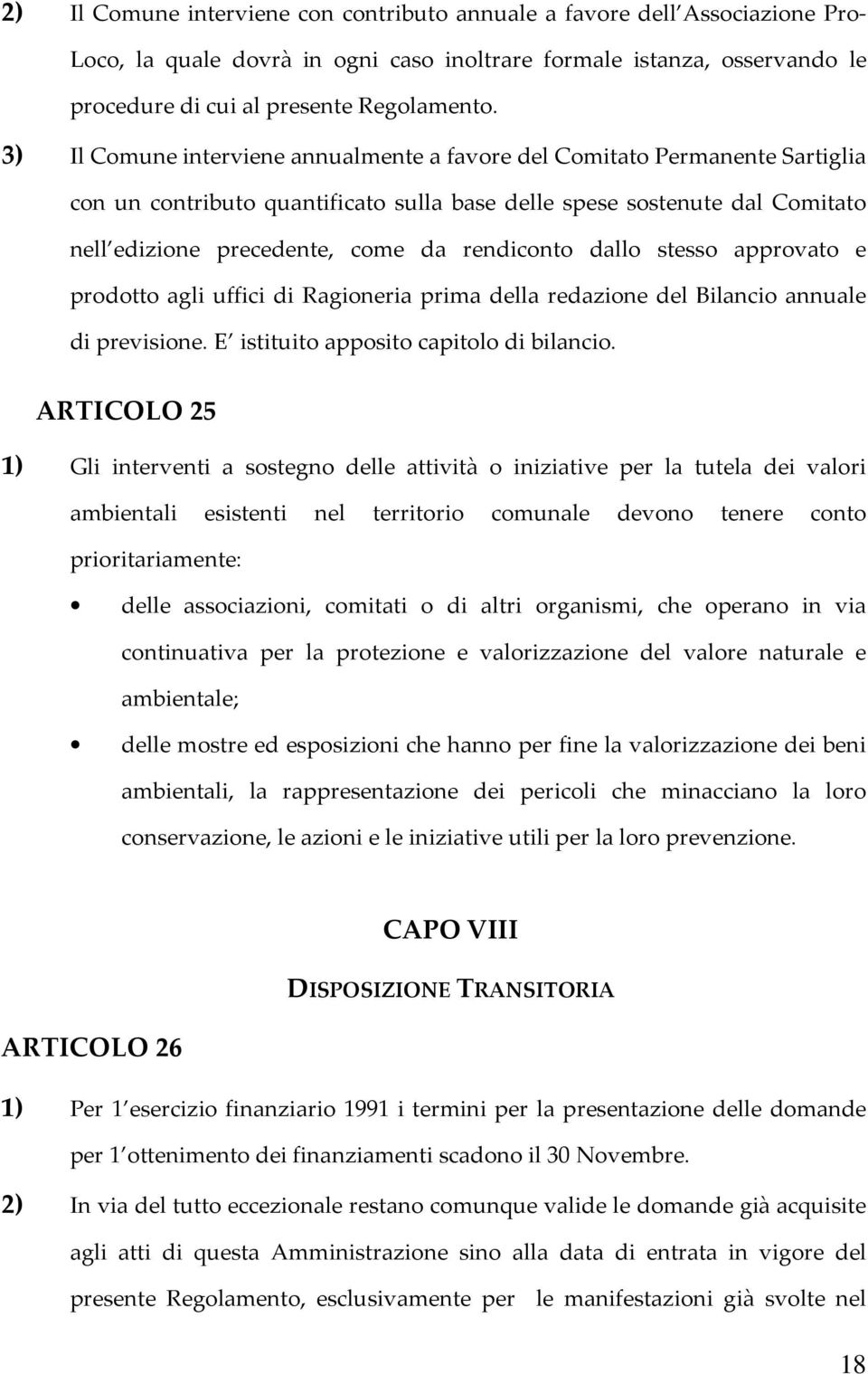 rendiconto dallo stesso approvato e prodotto agli uffici di Ragioneria prima della redazione del Bilancio annuale di previsione. E istituito apposito capitolo di bilancio.