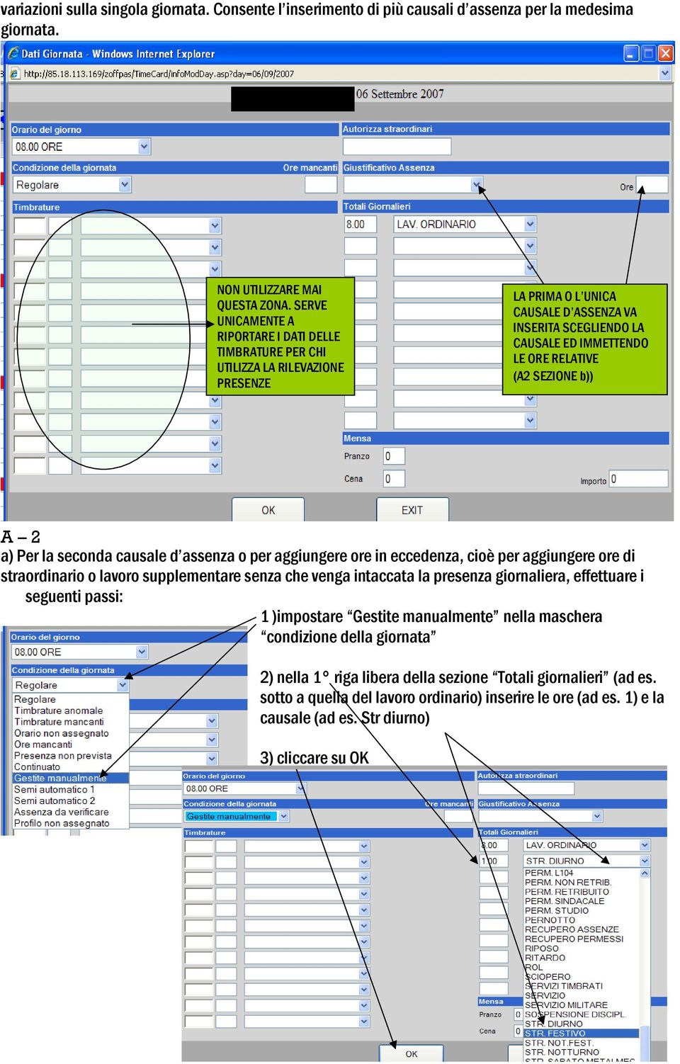 SEZIONE b)) A 2 a) Per la seconda causale d assenza o per aggiungere ore in eccedenza, cioè per aggiungere ore di straordinario o lavoro supplementare senza che venga intaccata la presenza