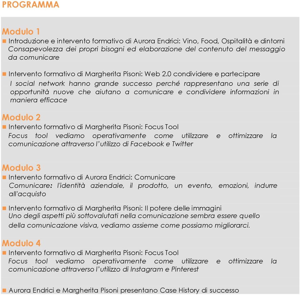 0 condividere e partecipare I social network hanno grande successo perché rappresentano una serie di opportunità nuove che aiutano a comunicare e condividere informazioni in maniera efficace Modulo 2