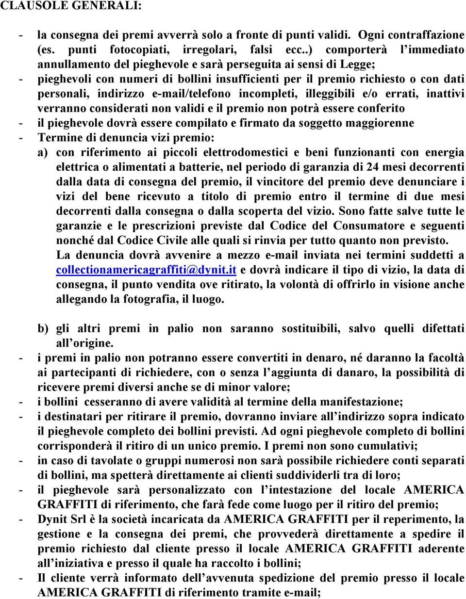 e-mail/telefono incompleti, illeggibili e/o errati, inattivi verranno considerati non validi e il premio non potrà essere conferito - il pieghevole dovrà essere compilato e firmato da soggetto