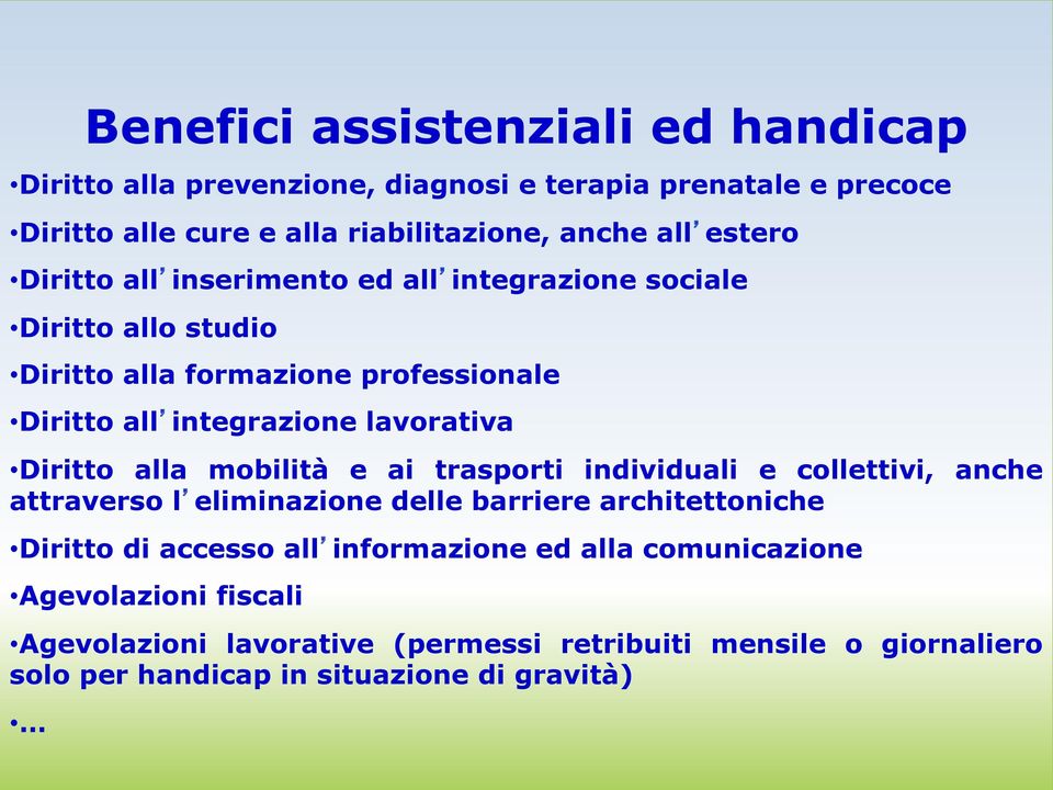 Diritto alla mobilità e ai trasporti individuali e collettivi, anche attraverso l eliminazione delle barriere architettoniche Diritto di accesso all