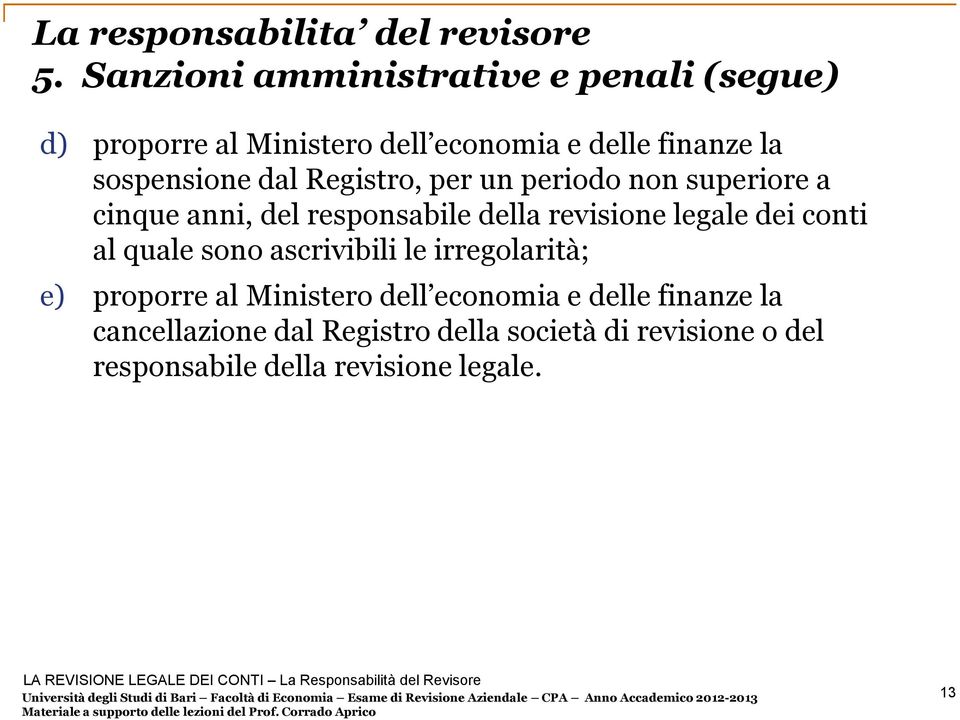 legale dei conti al quale sono ascrivibili le irregolarità; e) proporre al Ministero dell economia e