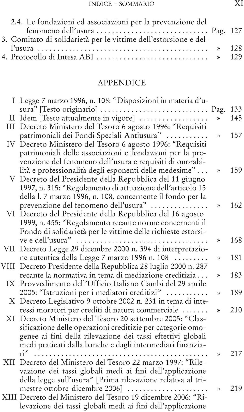 108: Disposizioni in materia d usura [Testo originario]............................ Pag. 133 II Idem [Testo attualmente in vigore].