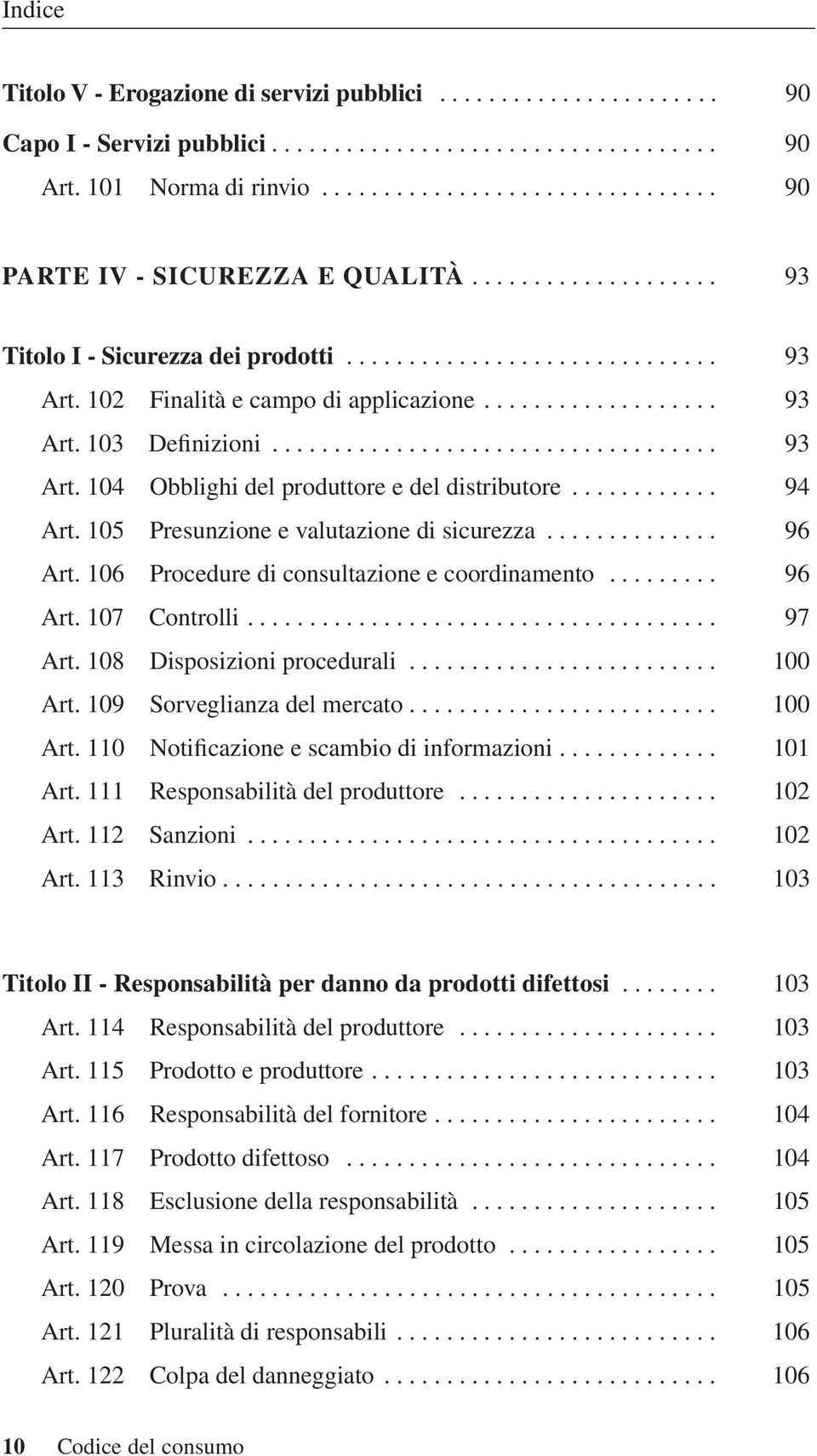 ........... 94 Art. 105 Presunzione e valutazione di sicurezza.............. 96 Art. 106 Procedure di consultazione e coordinamento......... 96 Art. 107 Controlli...................................... 97 Art.