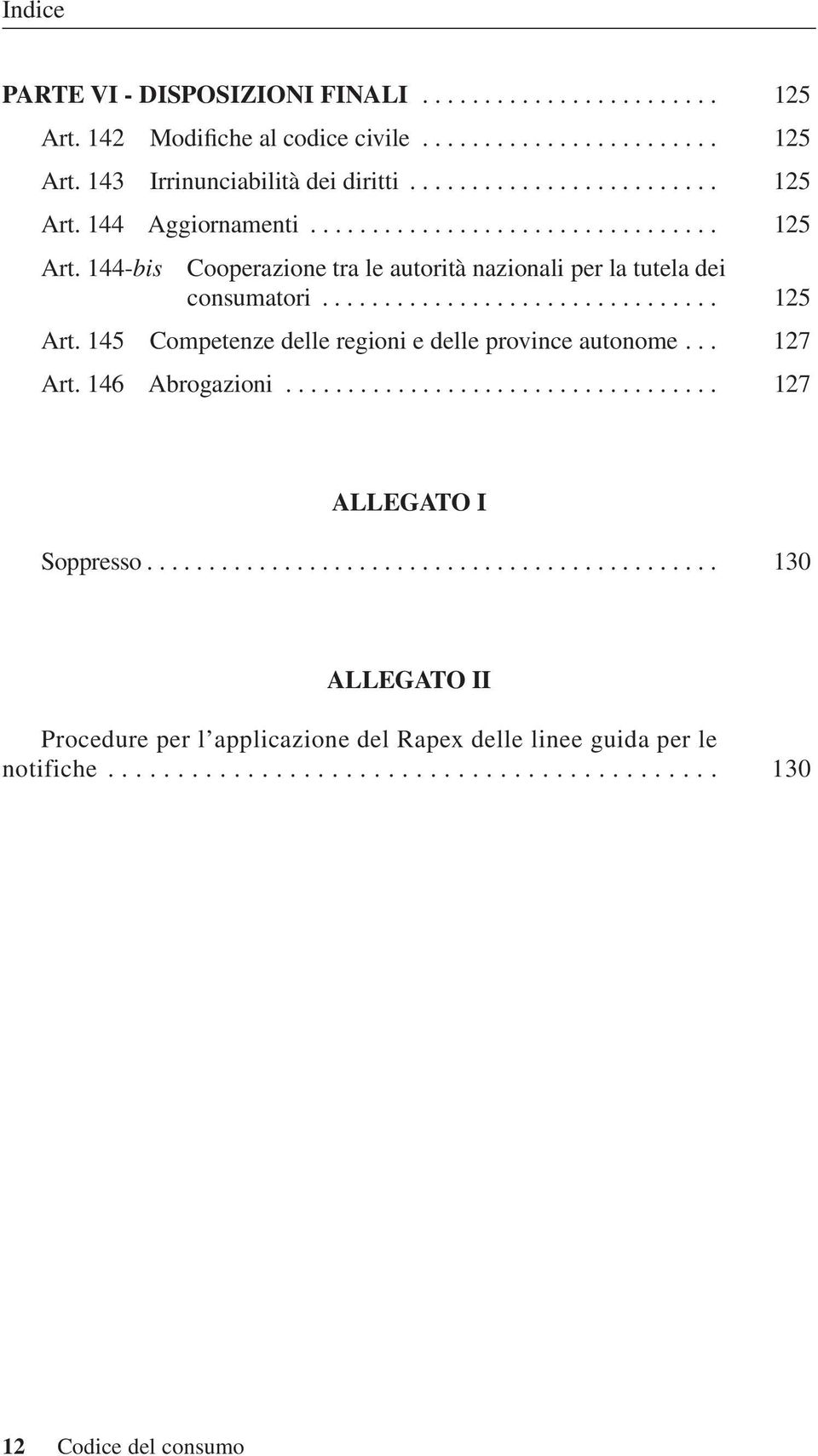 .. 127 Art. 146 Abrogazioni................................... 127 ALLEGATO I Soppresso.............................................. 130 ALLEGATO II Procedure per l applicazione del Rapex delle linee guida per le notifiche.