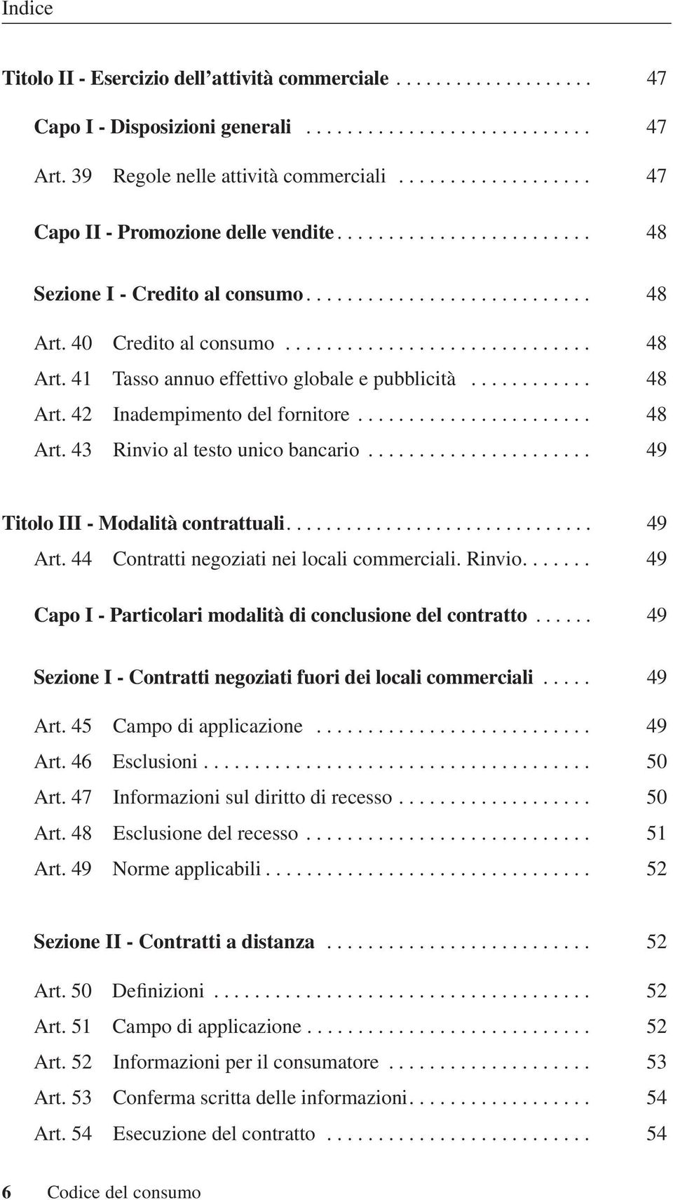 ........... 48 Art. 42 Inadempimento del fornitore....................... 48 Art. 43 Rinvio al testo unico bancario...................... 49 Titolo III - Modalità contrattuali............................... 49 Art.