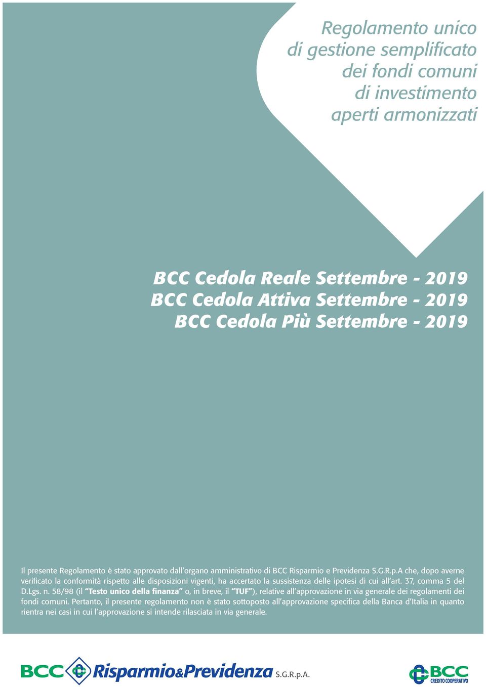 37, comma 5 del D.Lgs. n. 58/98 (il Testo unico della finanza o, in breve, il TUF ), relative all approvazione in via generale dei regolamenti dei fondi comuni.