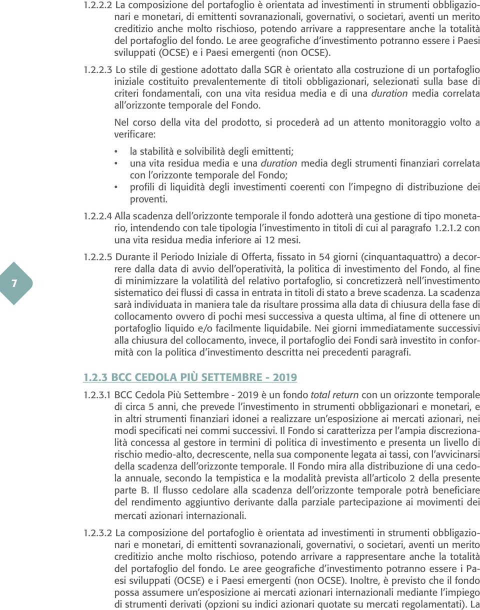 rischioso, potendo arrivare a rappresentare anche la totalità del portafoglio del fondo. Le aree geografiche d investimento potranno essere i Paesi sviluppati (OCSE) e i Paesi emergenti (non OCSE). 1.